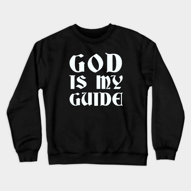God Is My Guide Crewneck Sweatshirt by Elvdant